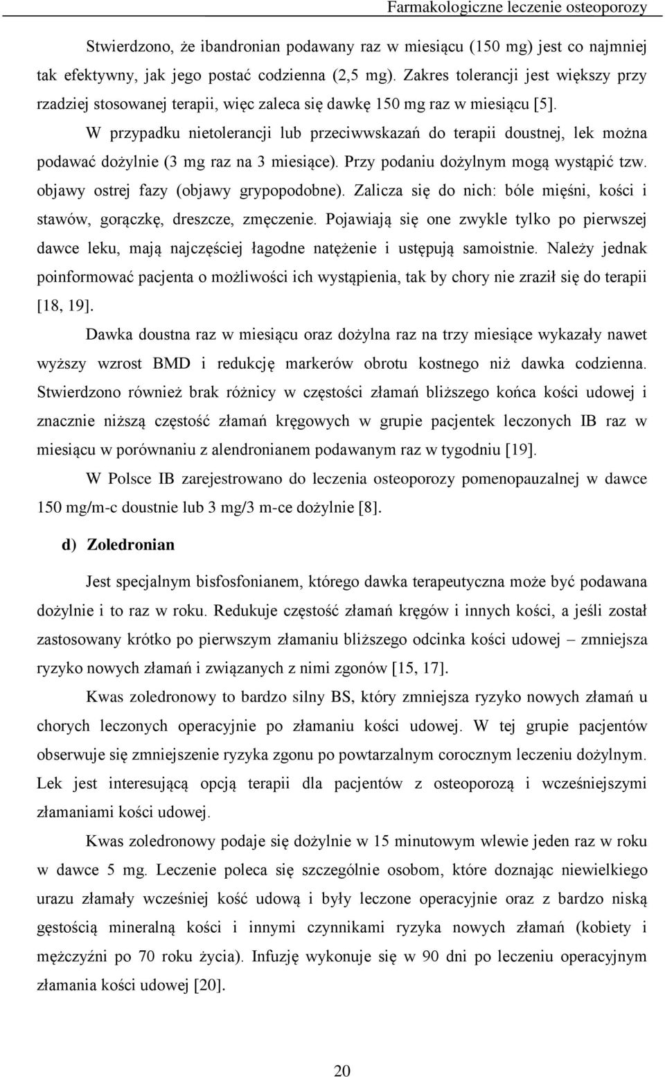 W przypadku nietolerancji lub przeciwwskazań do terapii doustnej, lek można podawać dożylnie (3 mg raz na 3 miesiące). Przy podaniu dożylnym mogą wystąpić tzw.