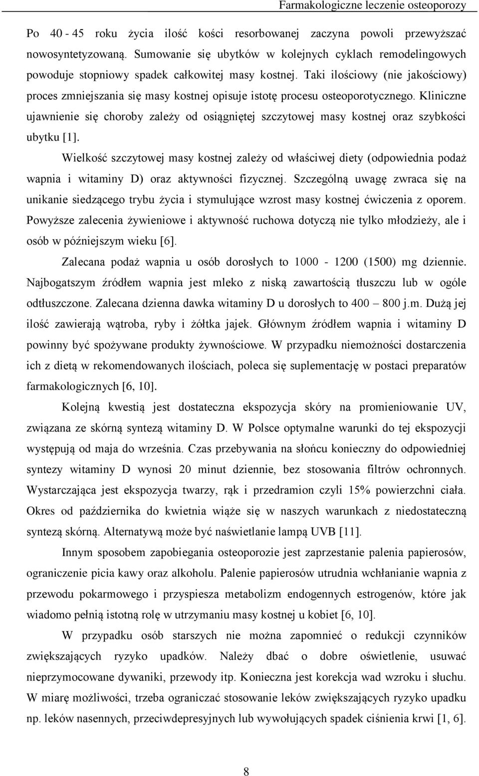 Kliniczne ujawnienie się choroby zależy od osiągniętej szczytowej masy kostnej oraz szybkości ubytku [1].