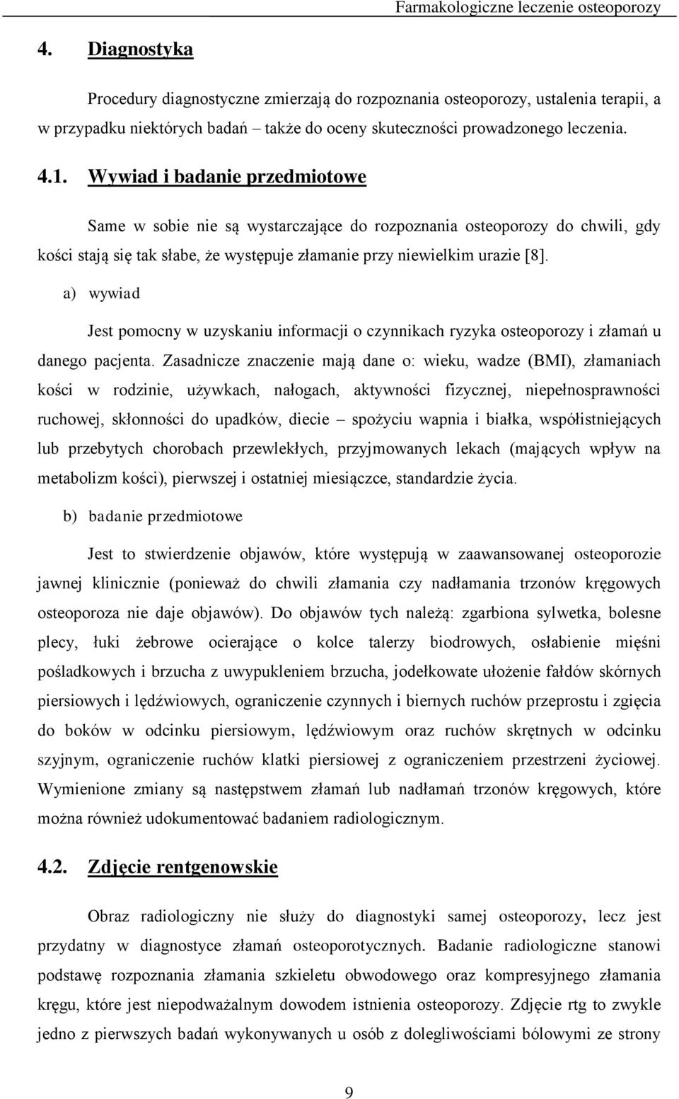 a) wywiad Jest pomocny w uzyskaniu informacji o czynnikach ryzyka osteoporozy i złamań u danego pacjenta.