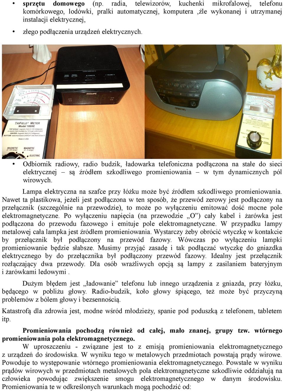 Odbiornik radiowy, radio budzik, ładowarka telefoniczna podłączona na stałe do sieci elektrycznej są źródłem szkodliwego promieniowania w tym dynamicznych pól wirowych.