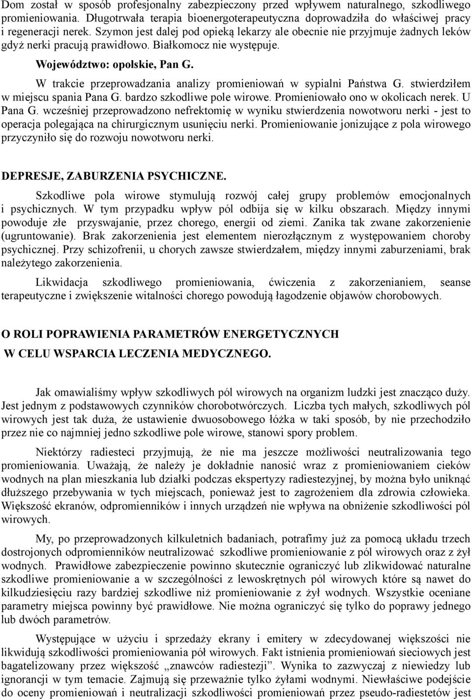 W trakcie przeprowadzania analizy promieniowań w sypialni Państwa G. stwierdziłem w miejscu spania Pana G. bardzo szkodliwe pole wirowe. Promieniowało ono w okolicach nerek. U Pana G.