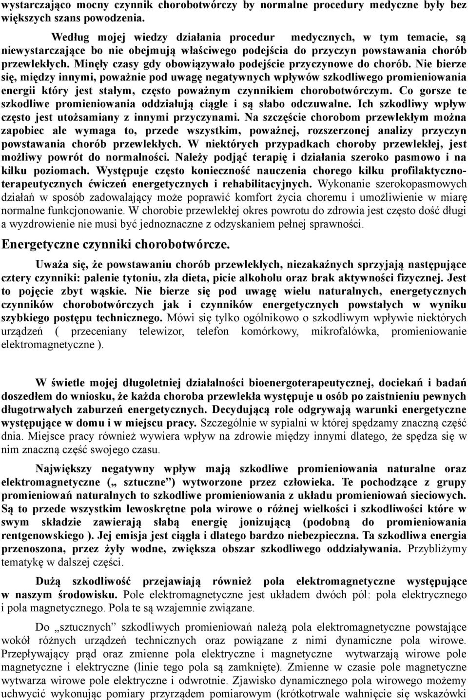 Minęły czasy gdy obowiązywało podejście przyczynowe do chorób.
