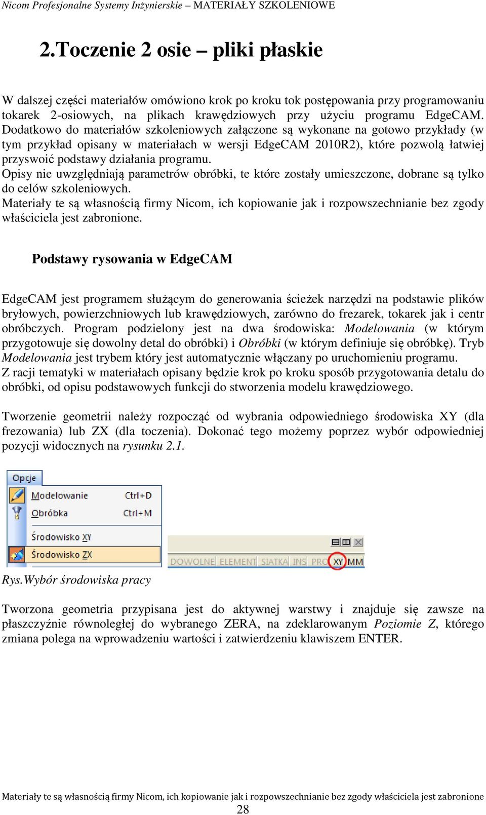 programu. Opisy nie uwzględniają parametrów obróbki, te które zostały umieszczone, dobrane są tylko do celów szkoleniowych.