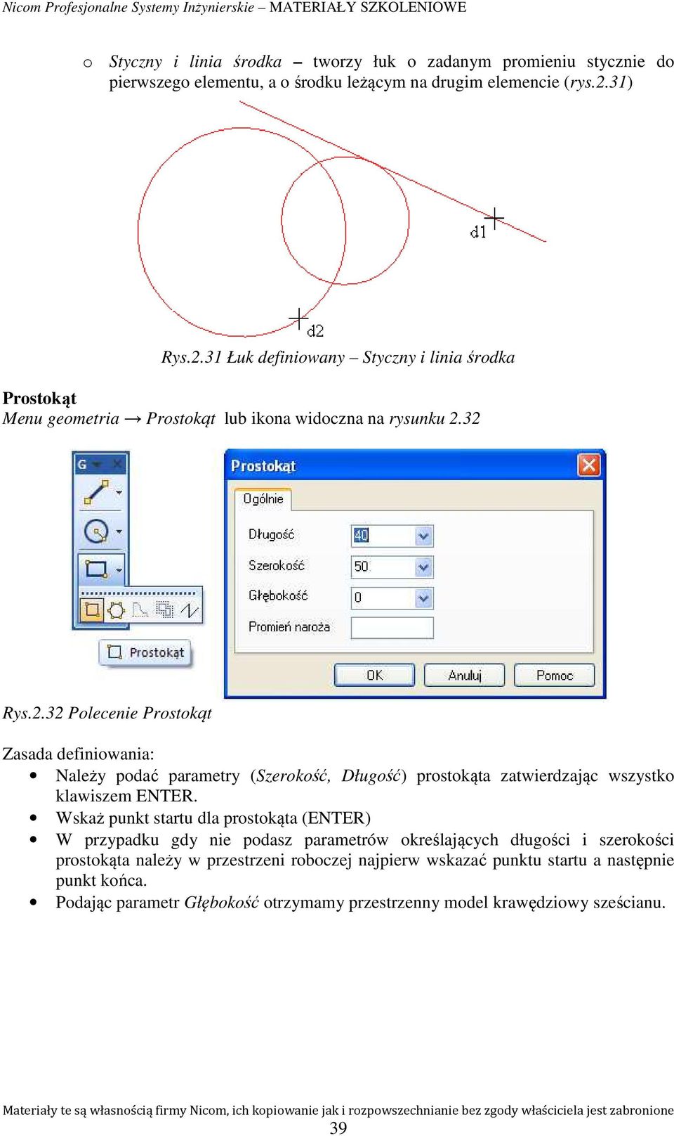 Wskaż punkt startu dla prostokąta (ENTER) W przypadku gdy nie podasz parametrów określających długości i szerokości prostokąta należy w przestrzeni roboczej najpierw wskazać