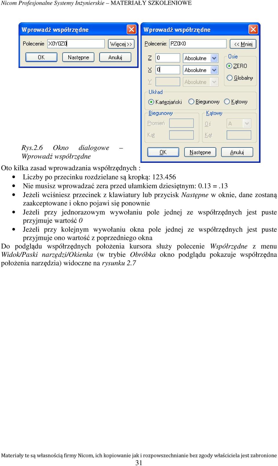 13 Jeżeli wciśniesz przecinek z klawiatury lub przycisk Następne w oknie, dane zostaną zaakceptowane i okno pojawi się ponownie Jeżeli przy jednorazowym wywołaniu pole jednej ze