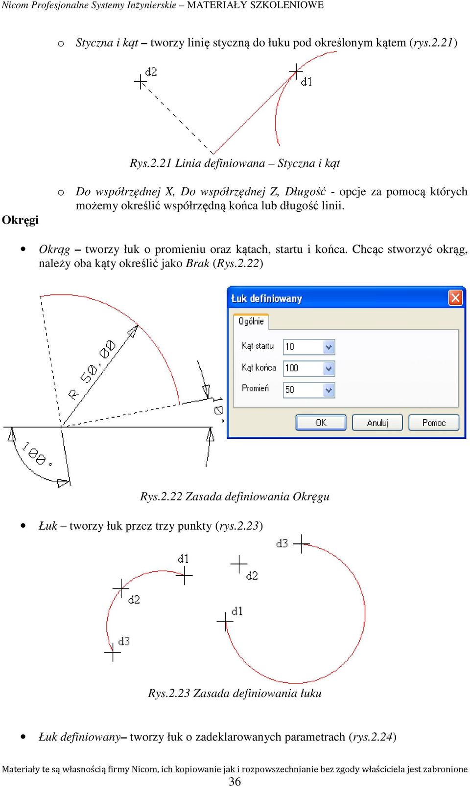 określić współrzędną końca lub długość linii. Okrąg tworzy łuk o promieniu oraz kątach, startu i końca.