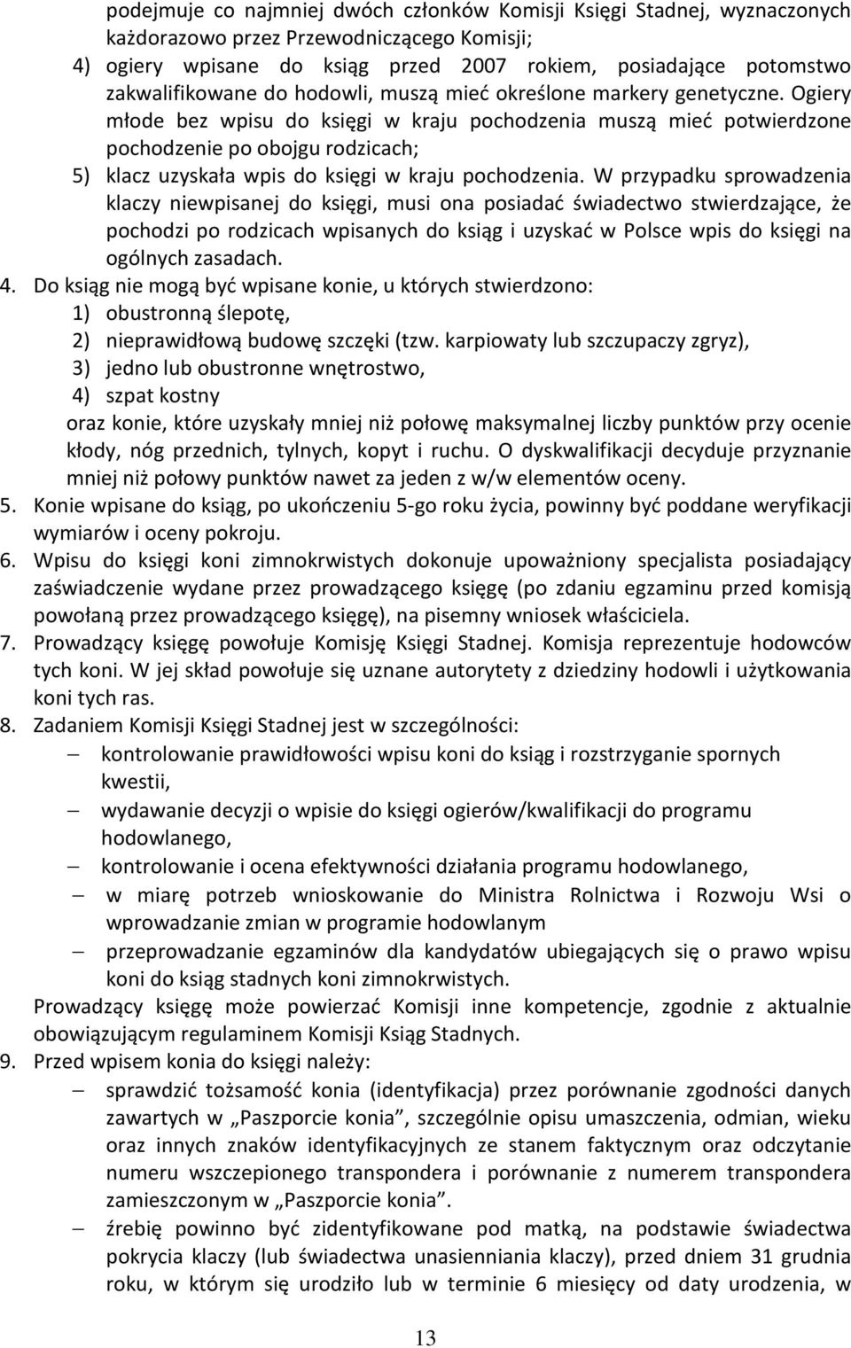 Ogiery młode bez wpisu do księgi w kraju pochodzenia muszą mieć potwierdzone pochodzenie po obojgu rodzicach; 5) klacz uzyskała wpis do księgi w kraju pochodzenia.