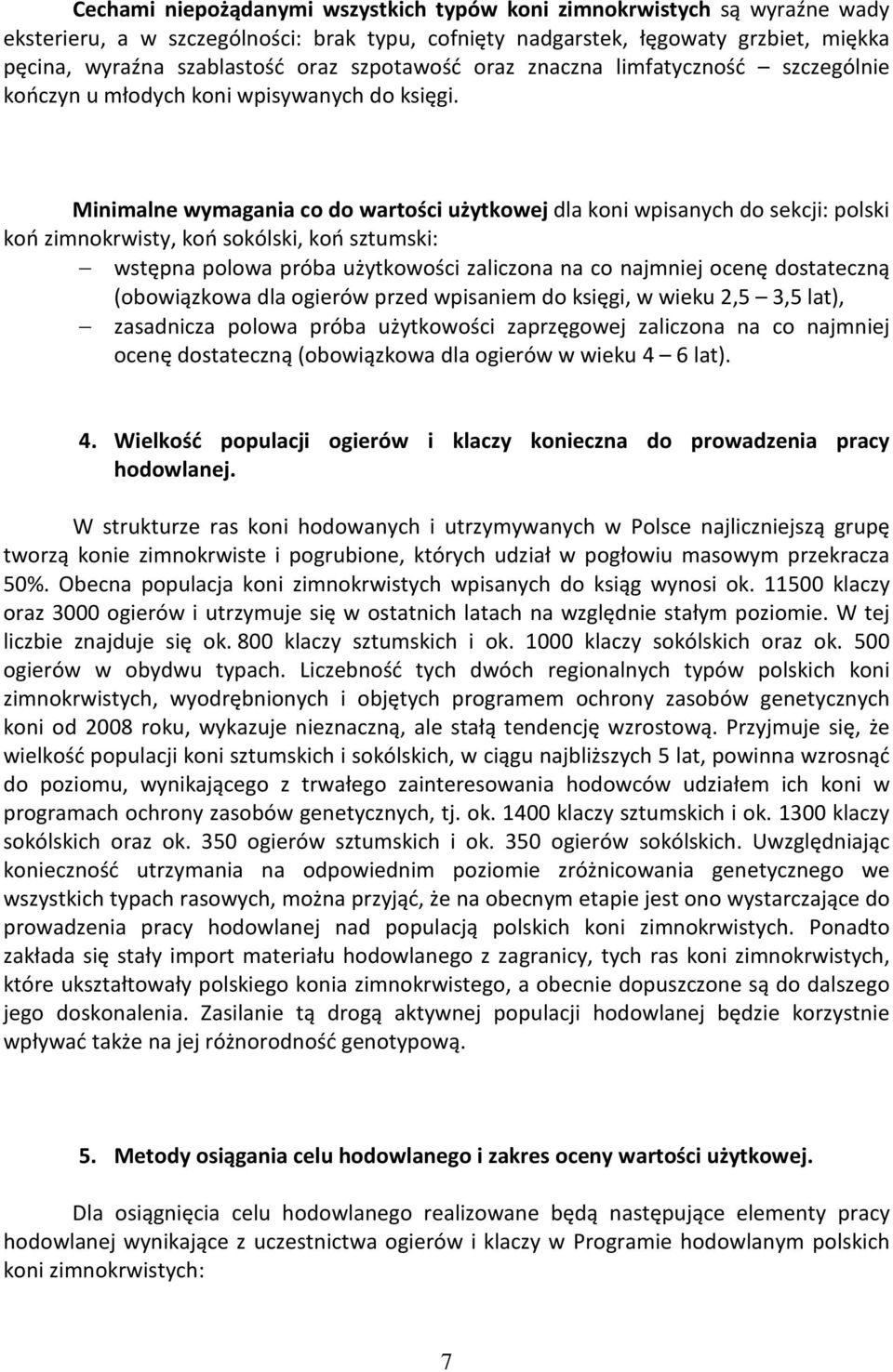 Minimalne wymagania co do wartości użytkowej dla koni wpisanych do sekcji: polski koń zimnokrwisty, koń sokólski, koń sztumski: wstępna polowa próba użytkowości zaliczona na co najmniej ocenę