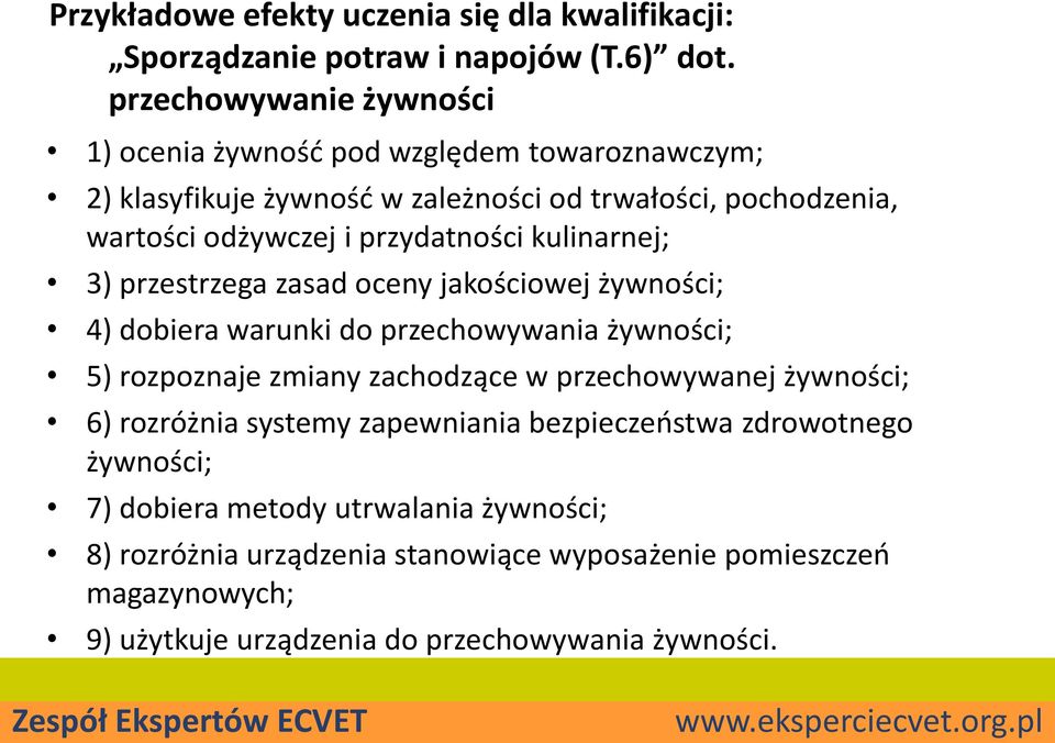 przydatności kulinarnej; 3) przestrzega zasad oceny jakościowej żywności; 4) dobiera warunki do przechowywania żywności; 5) rozpoznaje zmiany zachodzące w