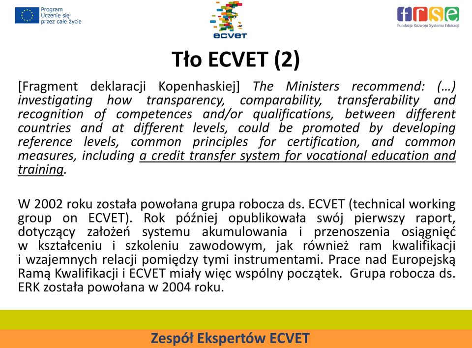 vocational education and training. W 2002 roku została powołana grupa robocza ds. ECVET (technical working group on ECVET).