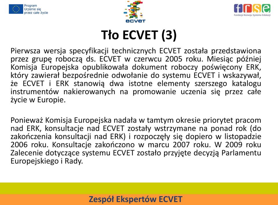 szerszego katalogu instrumentów nakierowanych na promowanie uczenia się przez całe życie w Europie.