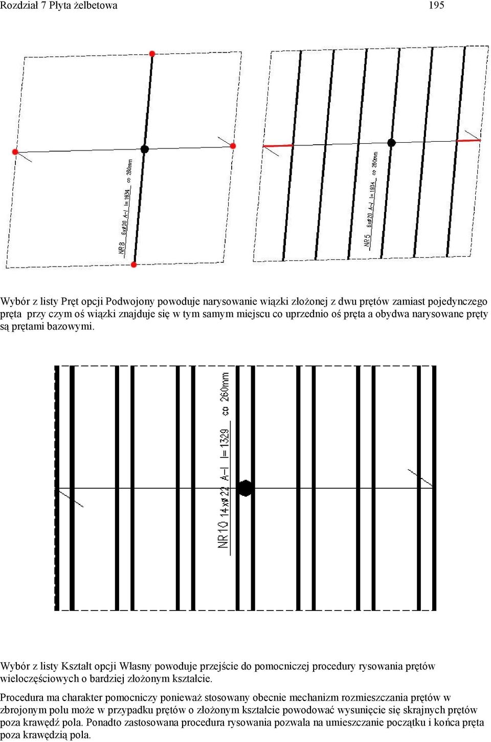 Wybór z listy Kształt opcji Własny powoduje przejście do pomocniczej procedury rysowania prętów wieloczęściowych o bardziej złożonym kształcie.