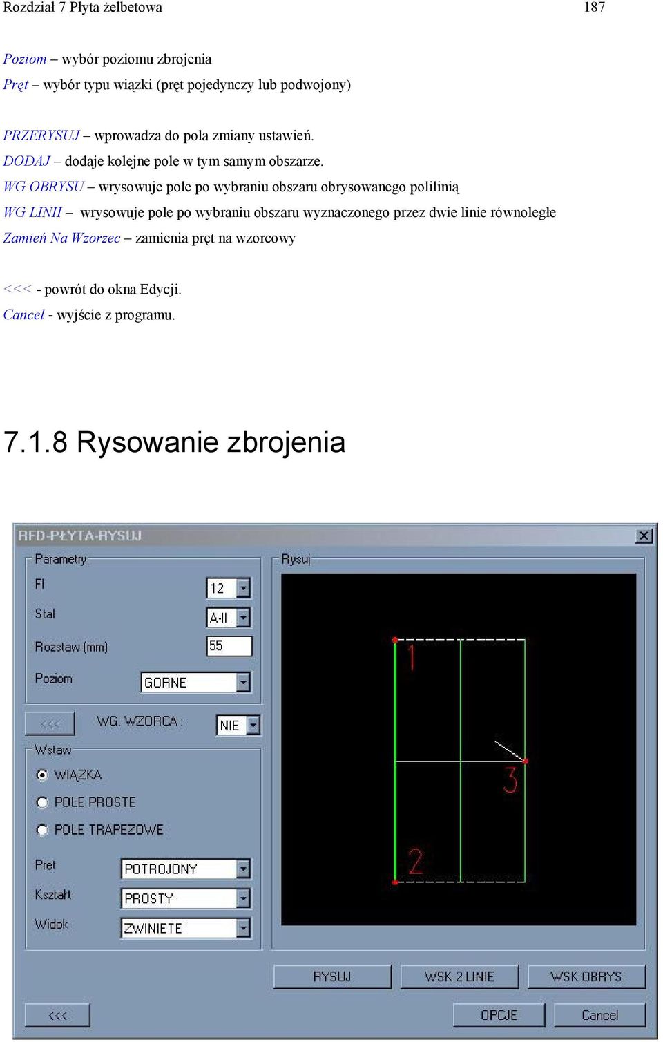 WG OBRYSU wrysowuje pole po wybraniu obszaru obrysowanego polilinią WG LINII wrysowuje pole po wybraniu obszaru