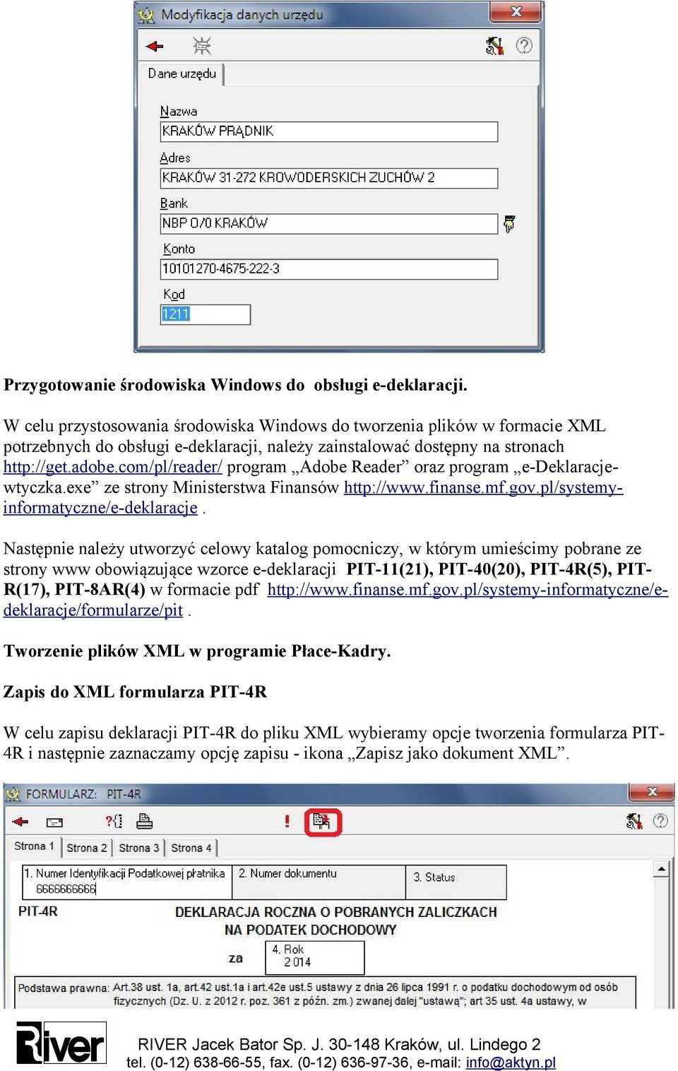 com/pl/reader/ program Adobe Reader oraz program e-deklaracjewtyczka.exe ze strony Ministerstwa Finansów http://www.finanse.mf.gov.pl/systemyinformatyczne/e-deklaracje.