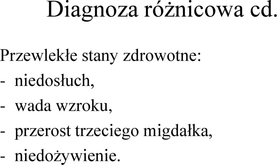 niedosłuch, - wada wzroku, -