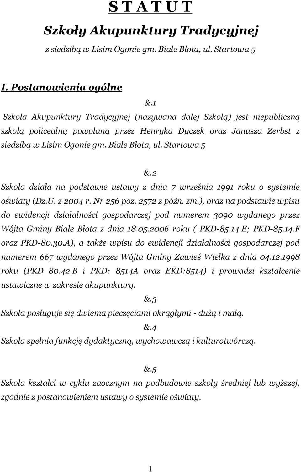 Startowa 5 &.2 Szkoła działa na podstawie ustawy z dnia 7 września 1991 roku o systemie oświaty (Dz.U. z 2004 r. Nr 256 poz. 2572 z późn. zm.