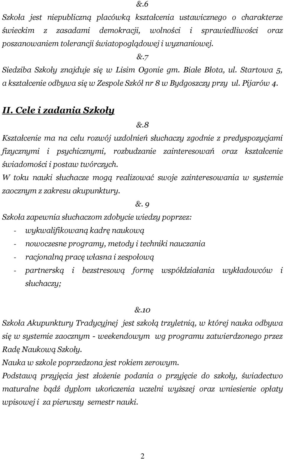 8 Kształcenie ma na celu rozwój uzdolnień słuchaczy zgodnie z predyspozycjami fizycznymi i psychicznymi, rozbudzanie zainteresowań oraz kształcenie świadomości i postaw twórczych.