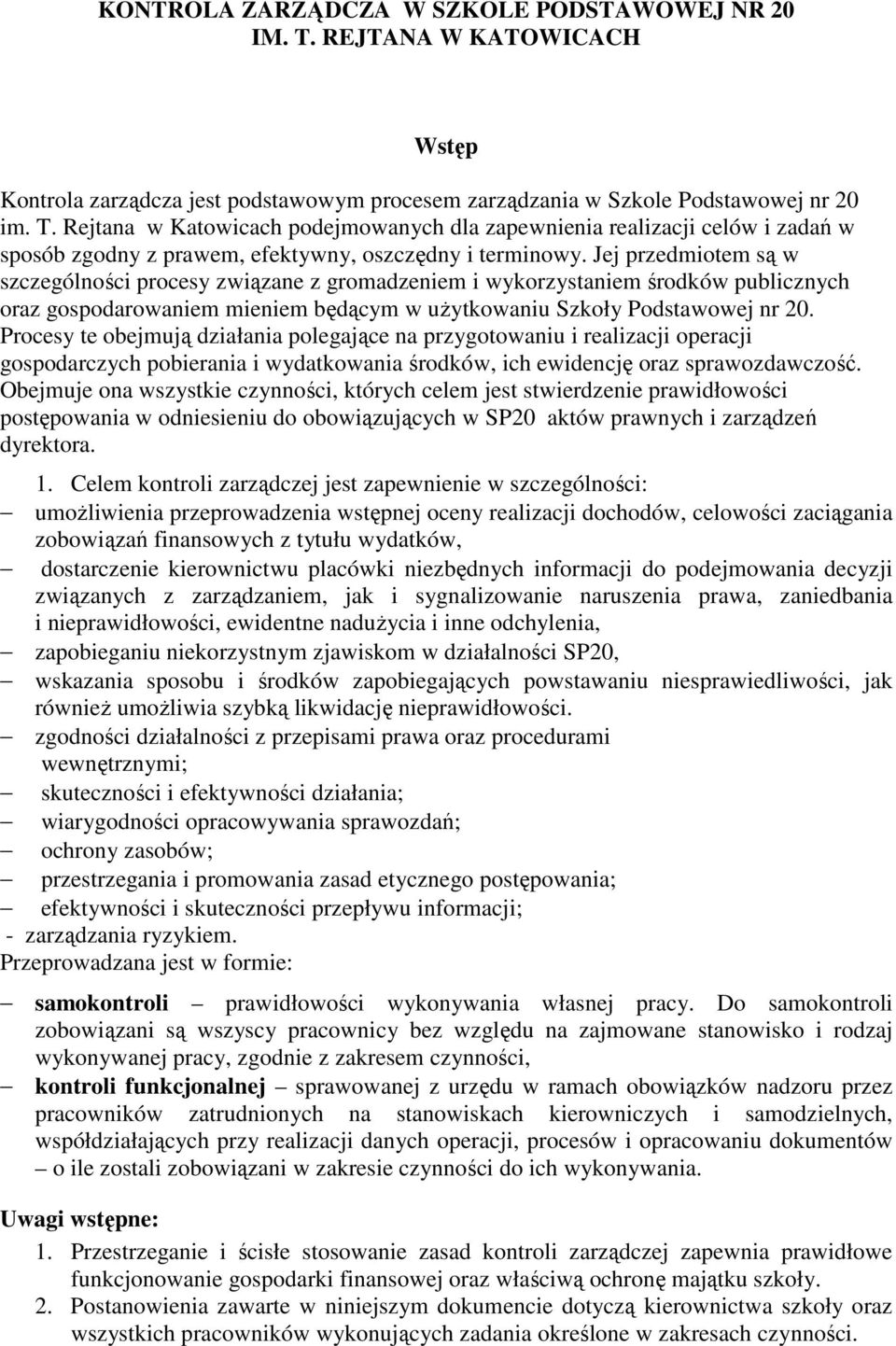 Procesy te obejmują działania polegające na przygotowaniu i realizacji operacji gospodarczych pobierania i wydatkowania środków, ich ewidencję oraz sprawozdawczość.