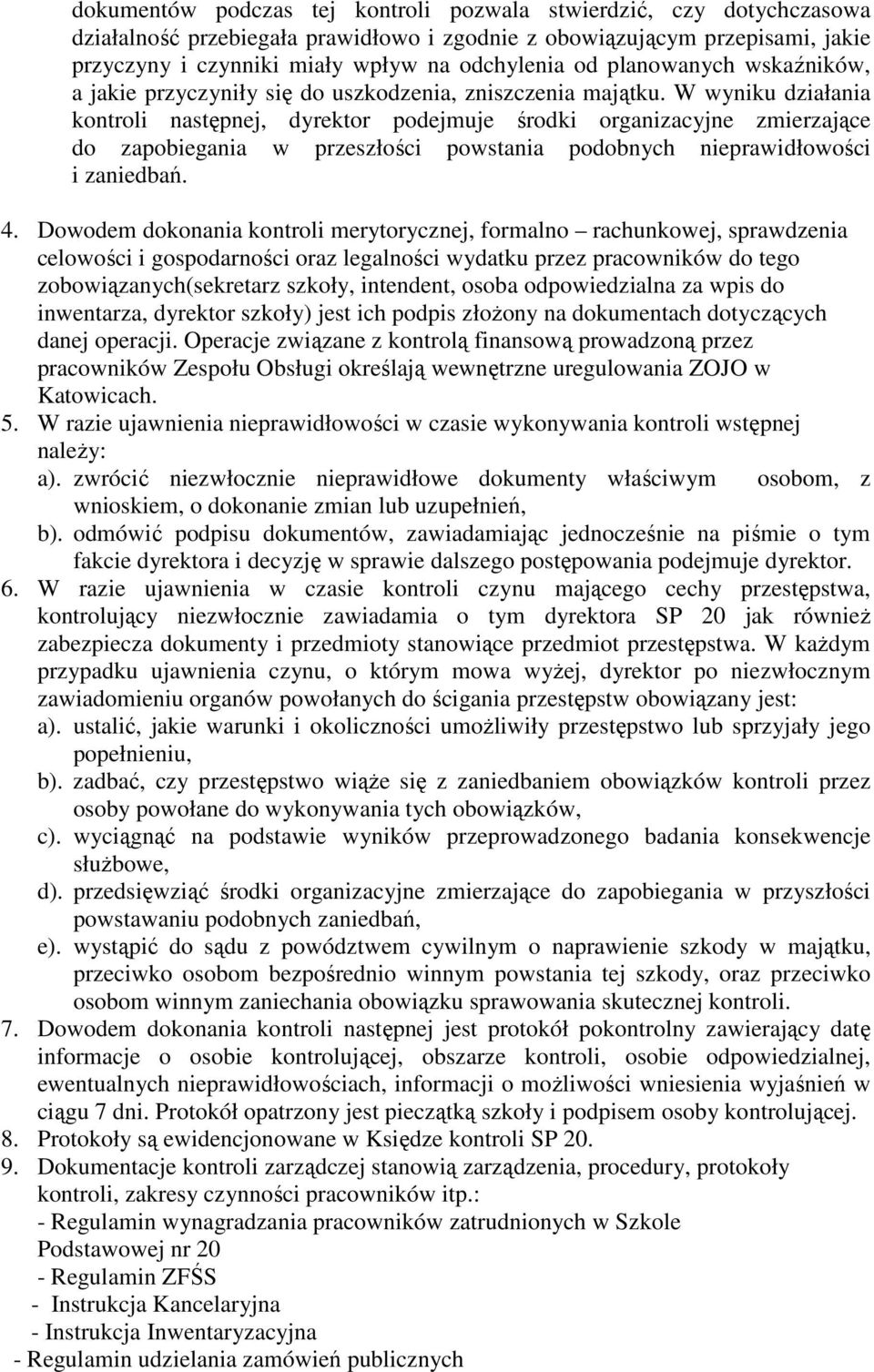 W wyniku działania kontroli następnej, dyrektor podejmuje środki organizacyjne zmierzające do zapobiegania w przeszłości powstania podobnych nieprawidłowości i zaniedbań. 4.