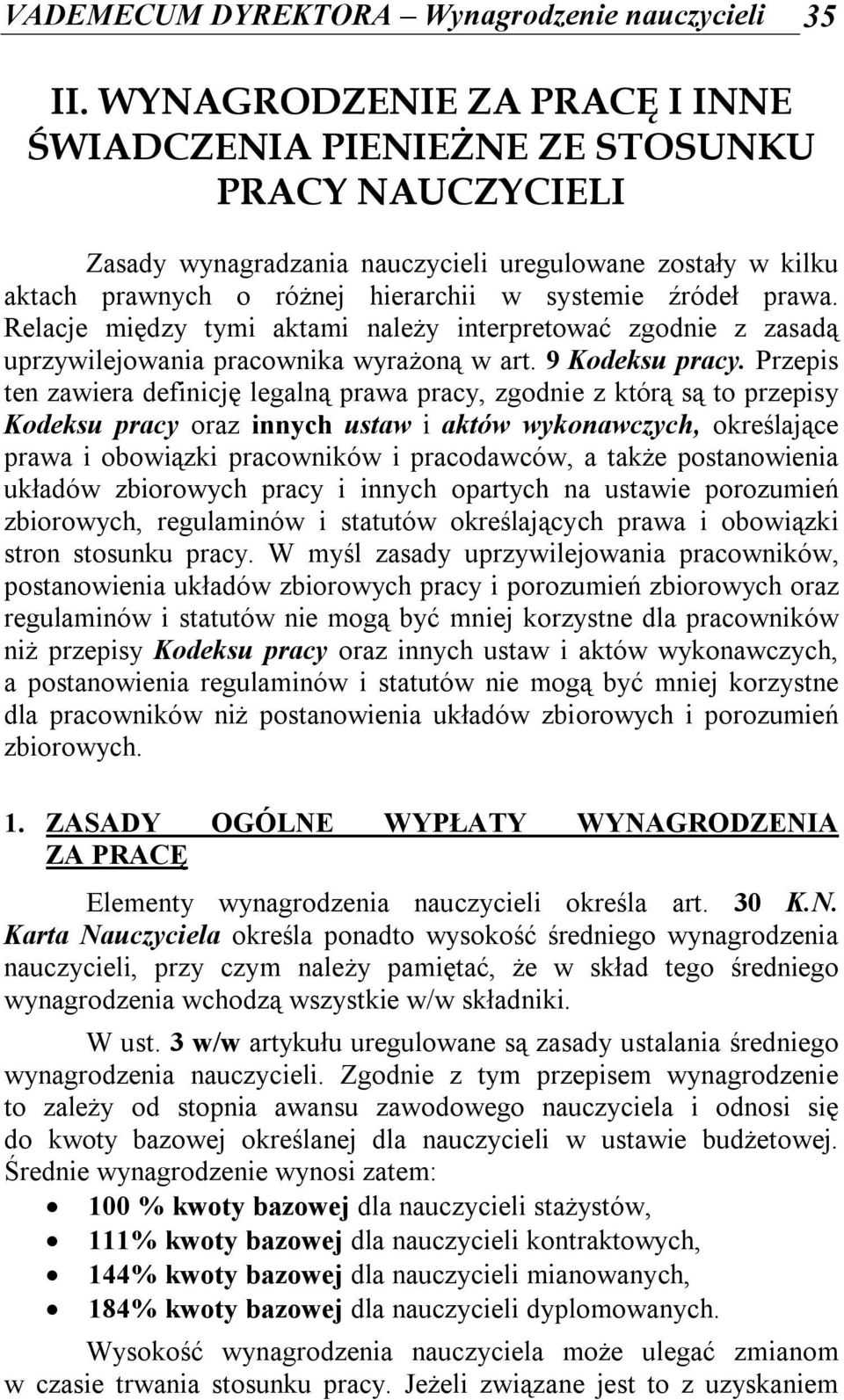 prawa. Relacje między tymi aktami należy interpretować zgodnie z zasadą uprzywilejowania pracownika wyrażoną w art. 9 Kodeksu pracy.