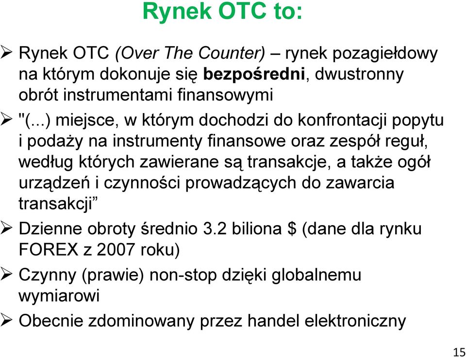 ..) miejsce, w którym dochodzi do konfrontacji popytu i podaży na instrumenty finansowe oraz zespół reguł, według których zawierane