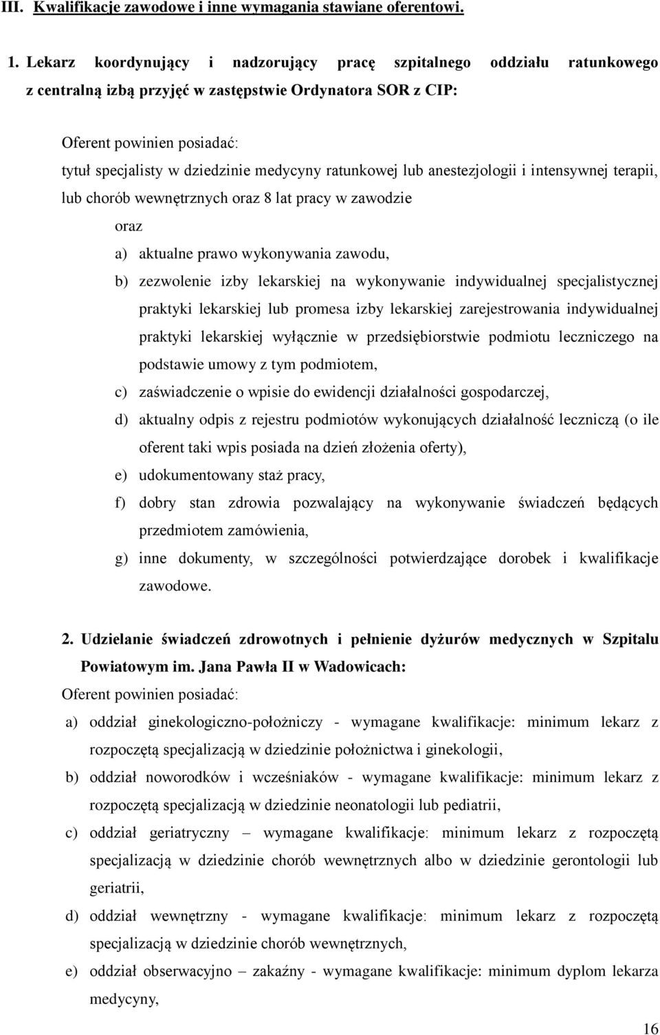 medycyny ratunkowej lub anestezjologii i intensywnej terapii, lub chorób wewnętrznych oraz 8 lat pracy w zawodzie oraz a) aktualne prawo wykonywania zawodu, b) zezwolenie izby lekarskiej na