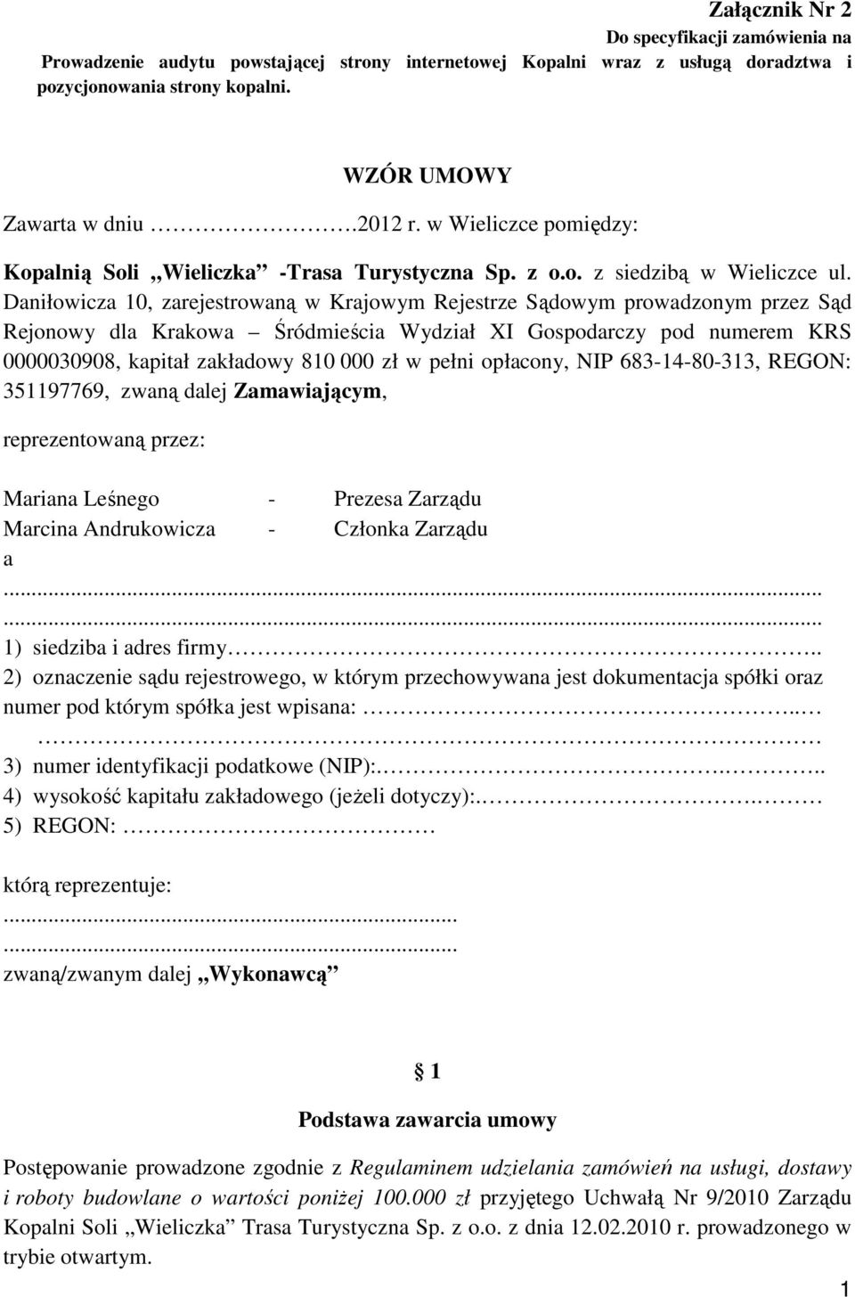 Daniłowicza 10, zarejestrowaną w Krajowym Rejestrze Sądowym prowadzonym przez Sąd Rejonowy dla Krakowa Śródmieścia Wydział XI Gospodarczy pod numerem KRS 0000030908, kapitał zakładowy 810 000 zł w