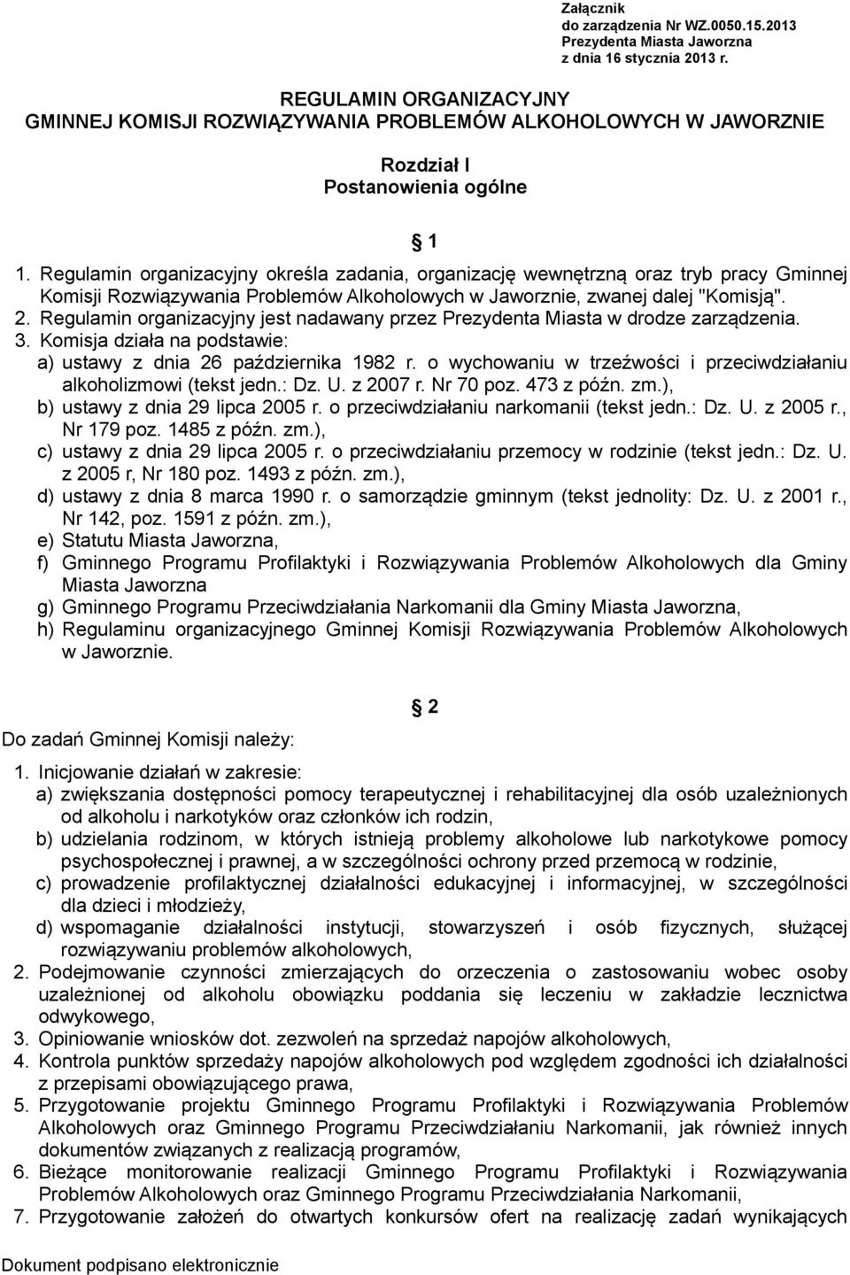 Regulamin organizacyjny określa zadania, organizację wewnętrzną oraz tryb pracy Gminnej Komisji Rozwiązywania Problemów Alkoholowych w Jaworznie, zwanej dalej "Komisją". 2.