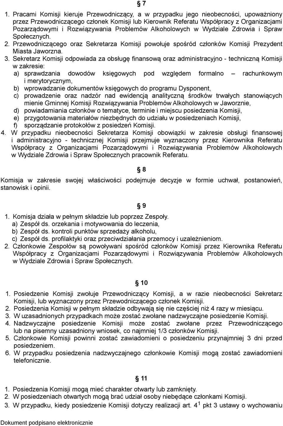 Sekretarz Komisji odpowiada za obsługę finansową oraz administracyjno - techniczną Komisji w zakresie: a) sprawdzania dowodów księgowych pod względem formalno rachunkowym i merytorycznym, b)