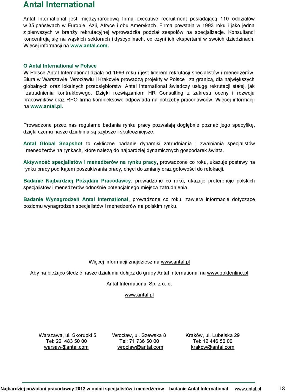 Konsultanci koncentrują się na wąskich sektorach i dyscyplinach, co czyni ich ekspertami w swoich dziedzinach. Więcej informacji na www.antal.com.