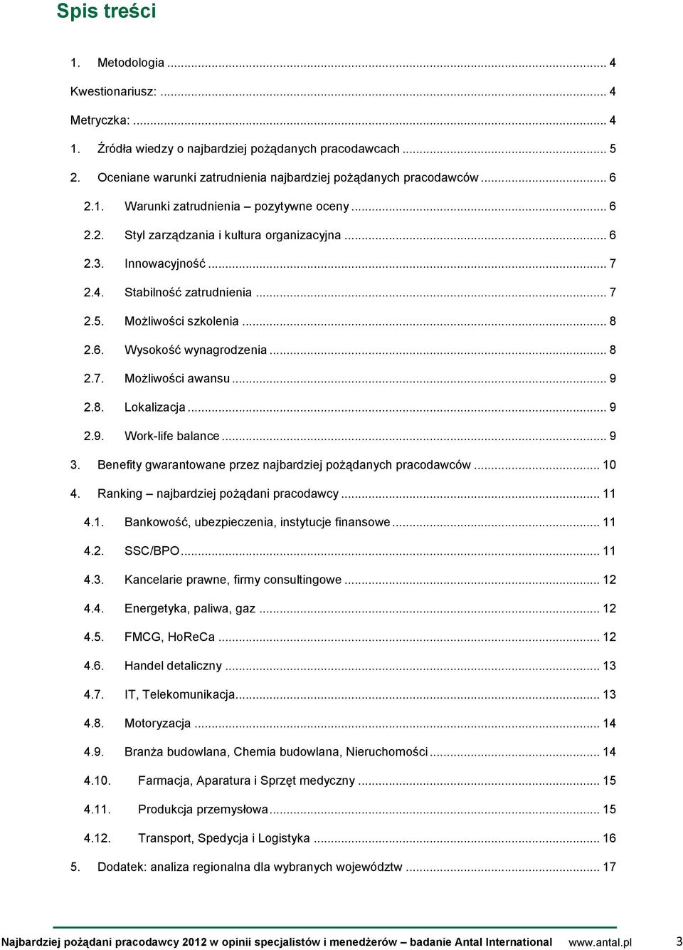 .. 8 2.7. Możliwości awansu... 9 2.8. Lokalizacja... 9 2.9. Work-life balance... 9 3. Benefity gwarantowane przez najbardziej pożądanych pracodawców... 10 4. Ranking najbardziej pożądani pracodawcy.