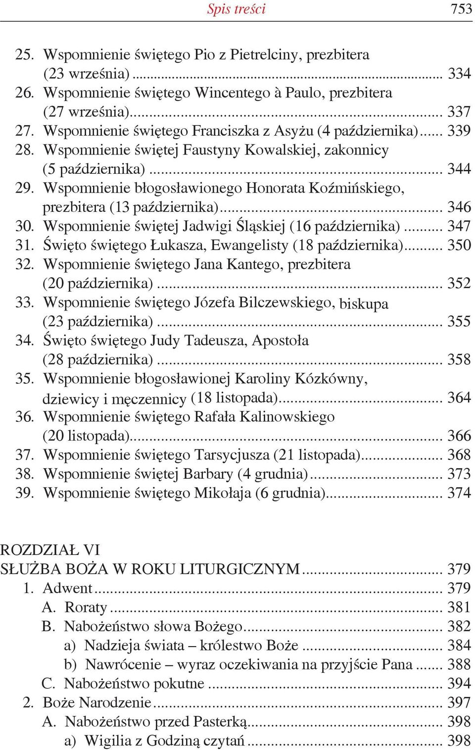 Wspomnienie błogosławionego Honorata Koźmińskiego, prezbitera (13 października)... 346 30. Wspomnienie świętej Jadwigi Śląskiej (16 października)... 347 31.