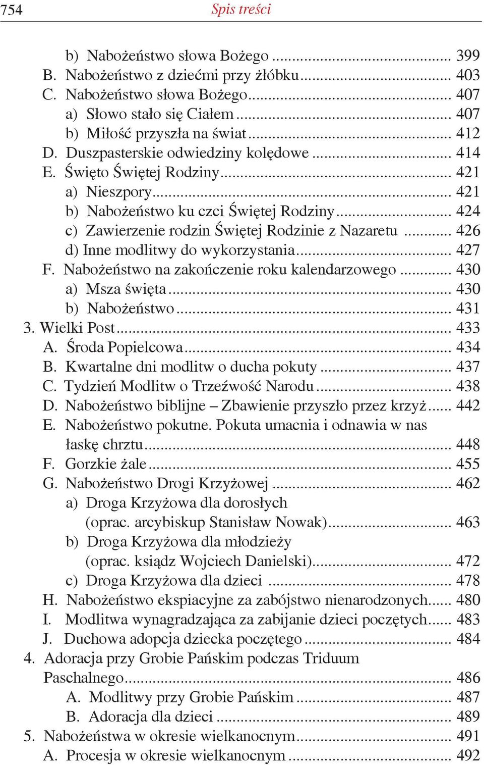 .. 426 d) Inne modlitwy do wykorzystania... 427 F. Nabożeństwo na zakończenie roku kalendarzowego... 430 a) Msza święta... 430 b) Nabożeństwo... 431 3. Wielki Post... 433 A. Środa Popielcowa... 434 B.