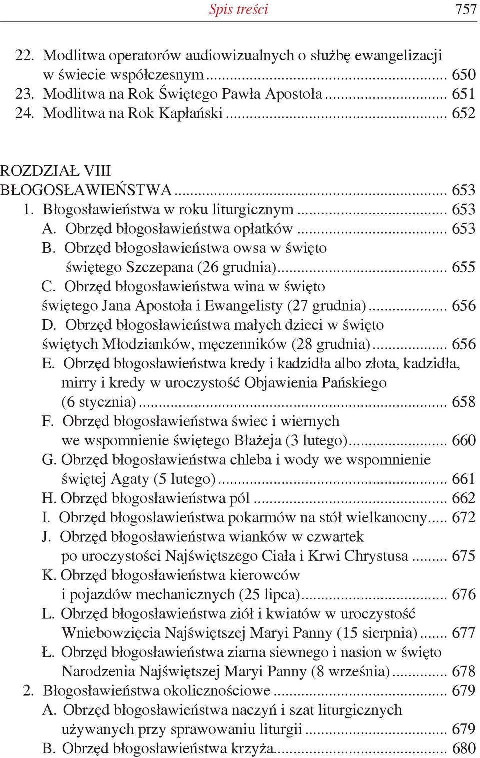 Obrzęd błogosławieństwa owsa w święto świętego Szczepana (26 grudnia)... 655 C. Obrzęd błogosławieństwa wina w święto świętego Jana Apostoła i Ewangelisty (27 grudnia)... 656 D.