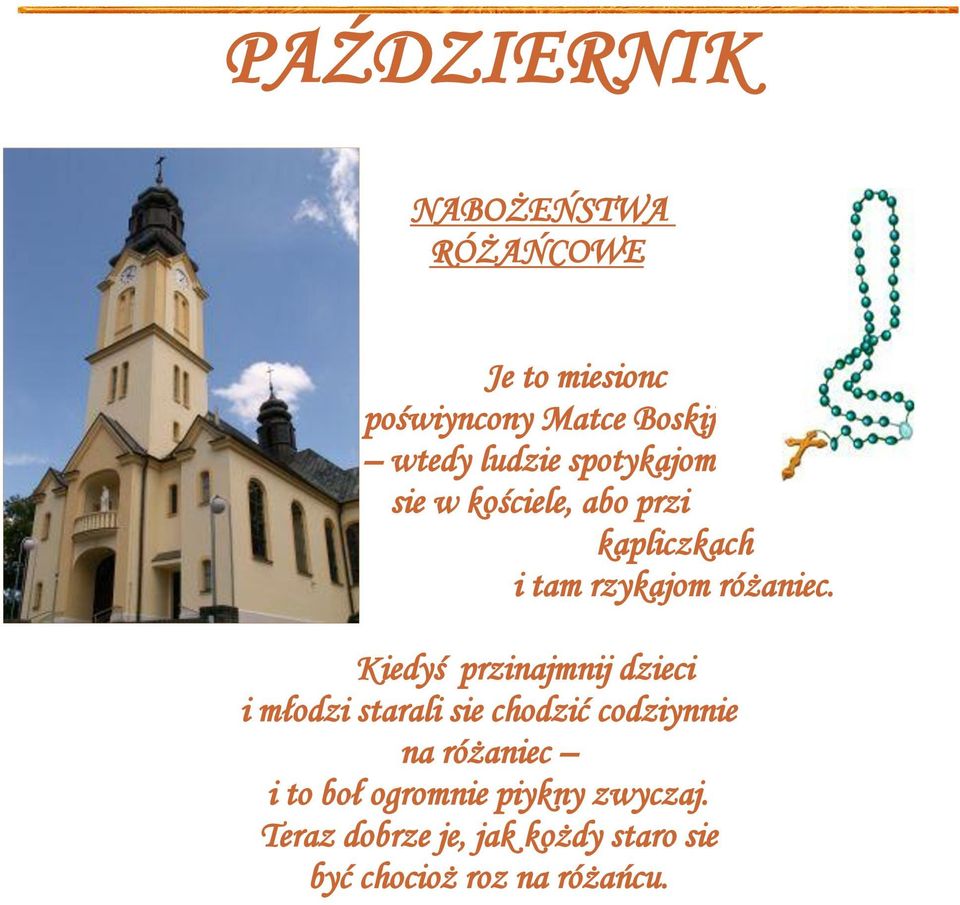 Kiedyś przinajmnij dzieci i młodzi starali sie chodzić codziynnie na różaniec i to