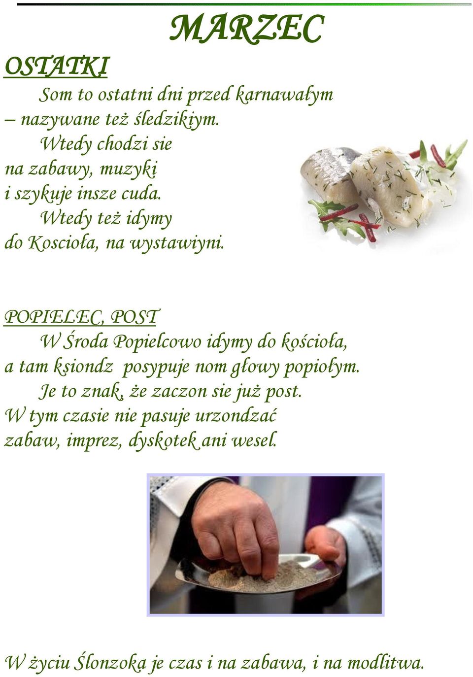POPIELEC, POST W Środa Popielcowo idymy do kościoła, a tam ksiondz posypuje nom głowy popiołym.