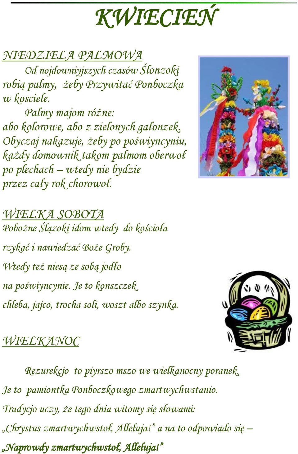 WIELKA SOBOTA Pobożne Ślązoki idom wtedy do kościoła rzykać i nawiedzać Boże Groby. Wtedy też niesą ze sobą jodło na poświyncynie.