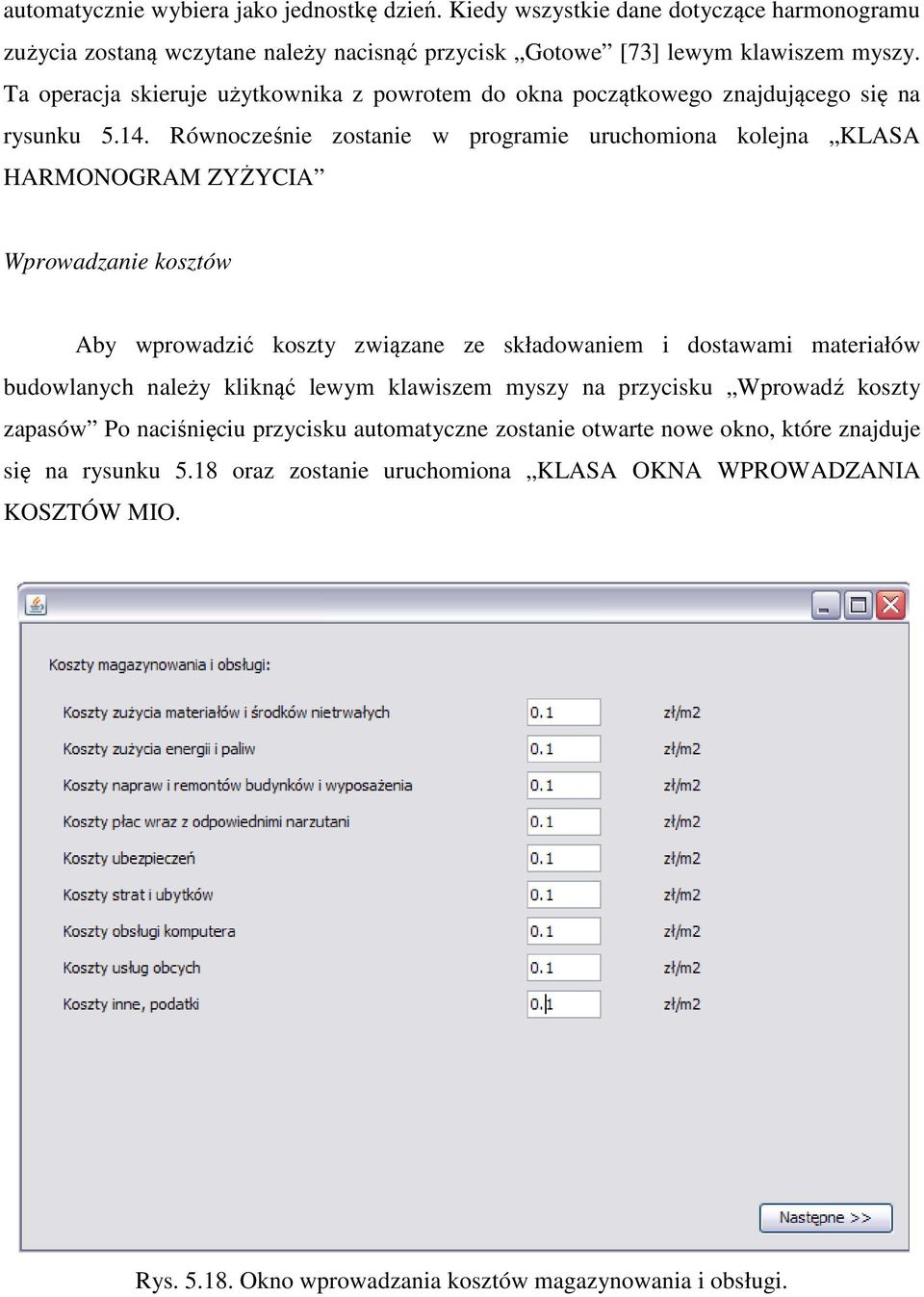 Równocześnie zostanie w programie uruchomiona kolejna KLASA HARMONOGRAM ZYŻYCIA Wprowadzanie kosztów Aby wprowadzić koszty związane ze składowaniem i dostawami materiałów budowlanych