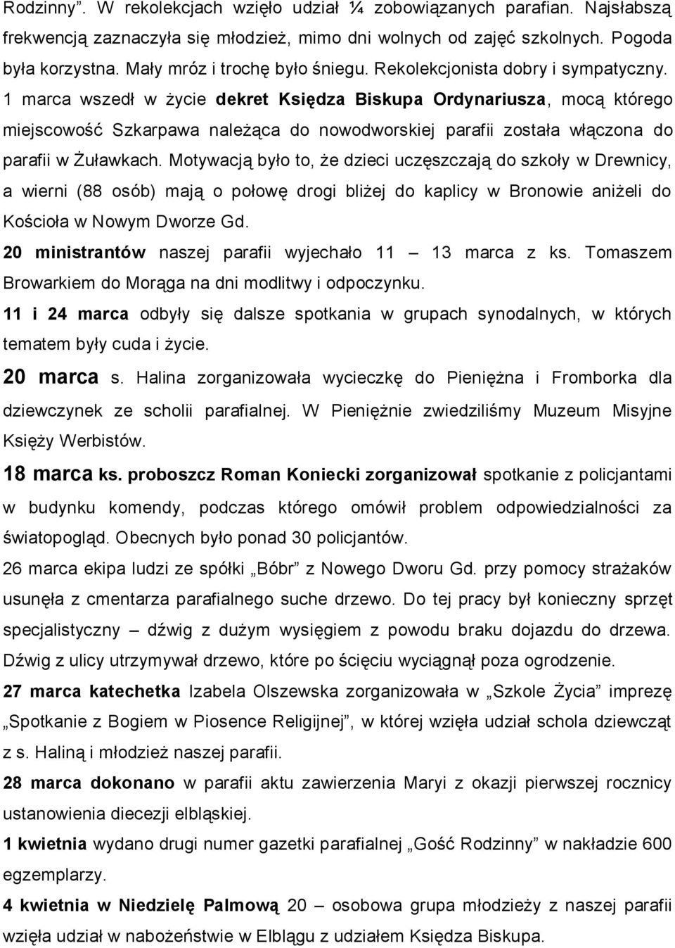 1 marca wszedł w życie dekret Księdza Biskupa Ordynariusza, mocą którego miejscowość Szkarpawa należąca do nowodworskiej parafii została włączona do parafii w Żuławkach.