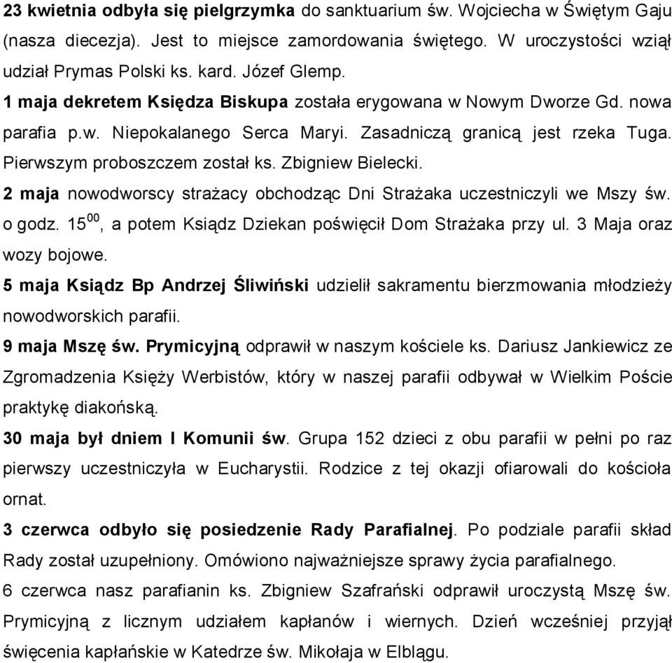 Zbigniew Bielecki. 2 maja nowodworscy strażacy obchodząc Dni Strażaka uczestniczyli we Mszy św. o godz. 15 00, a potem Ksiądz Dziekan poświęcił Dom Strażaka przy ul. 3 Maja oraz wozy bojowe.