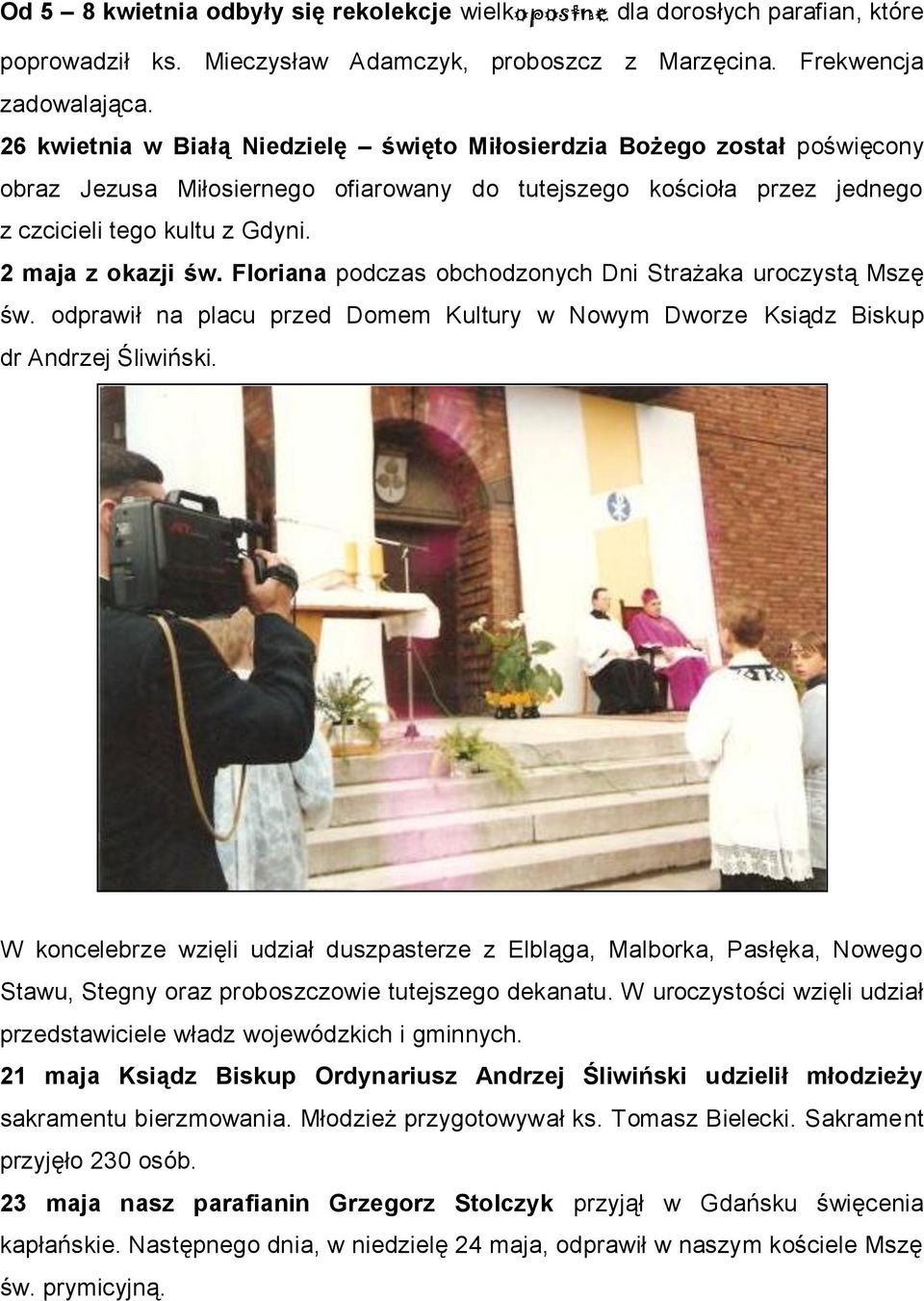 Floriana podczas obchodzonych Dni Strażaka uroczystą Mszę św. odprawił na placu przed Domem Kultury w Nowym Dworze Ksiądz Biskup dr Andrzej Śliwiński.