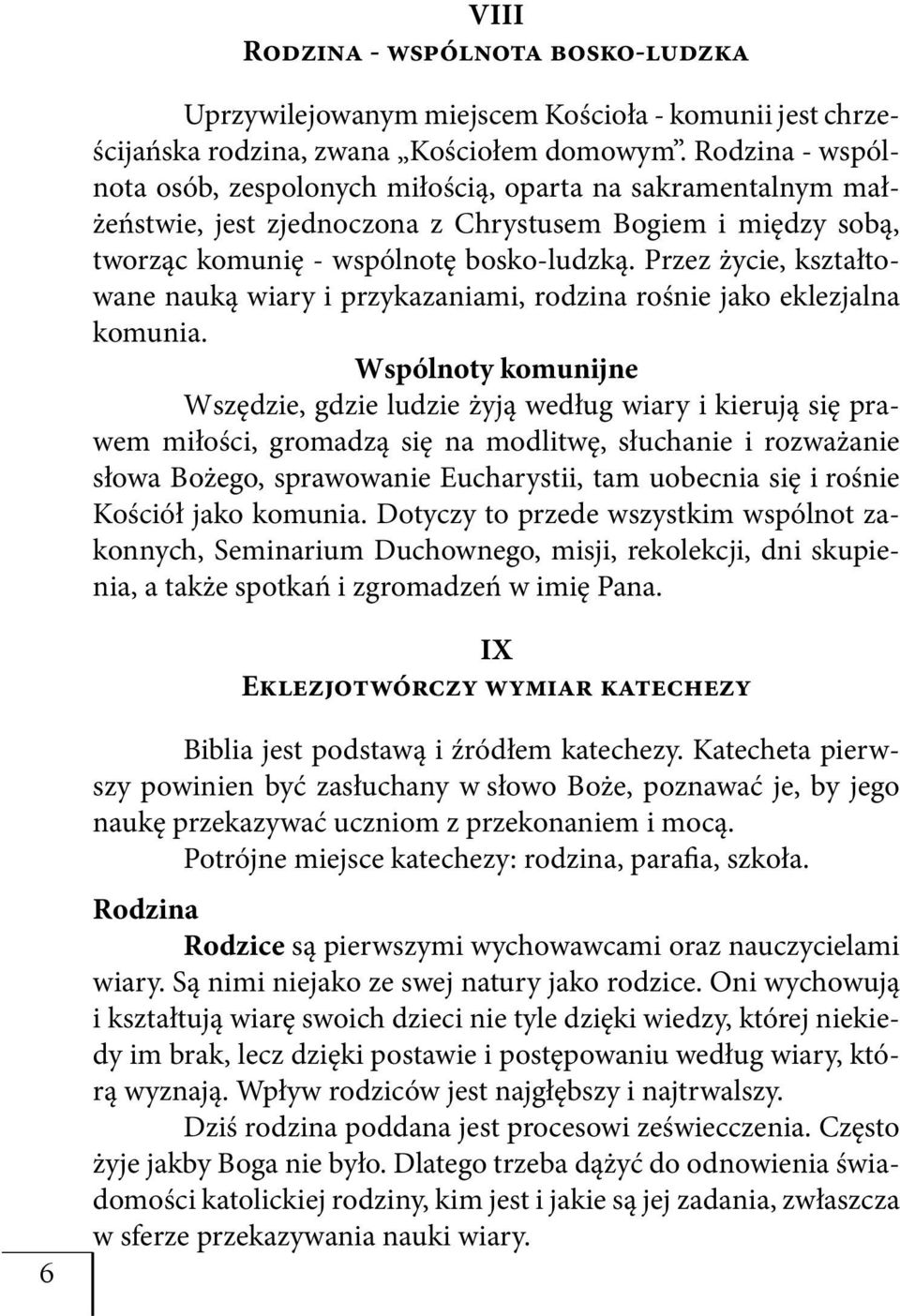 Przez życie, kształtowane nauką wiary i przykazaniami, rodzina rośnie jako eklezjalna komunia.