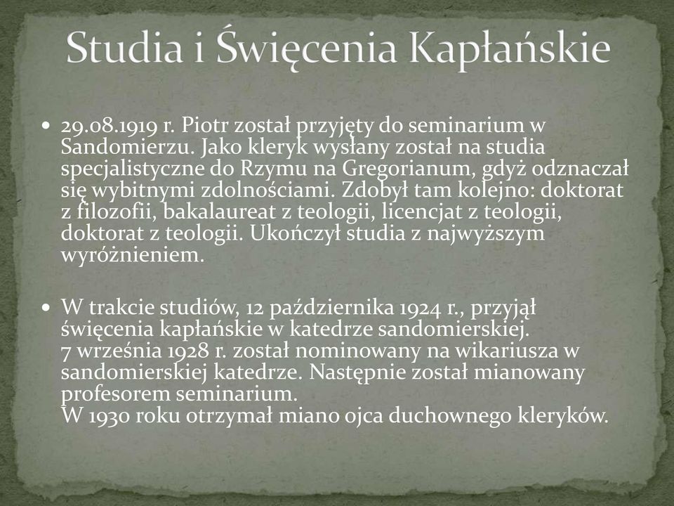 Zdobył tam kolejno: doktorat z filozofii, bakalaureat z teologii, licencjat z teologii, doktorat z teologii. Ukończył studia z najwyższym wyróżnieniem.