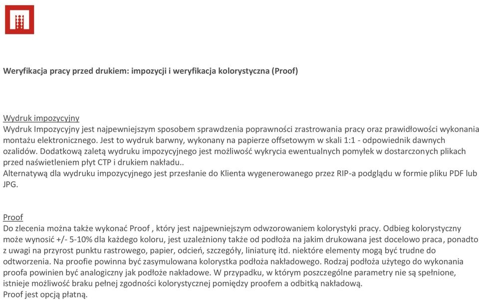 Dodatkową zaletą wydruku impozycyjnego jest możliwośd wykrycia ewentualnych pomyłek w dostarczonych plikach przed naświetleniem płyt CTP i drukiem nakładu.
