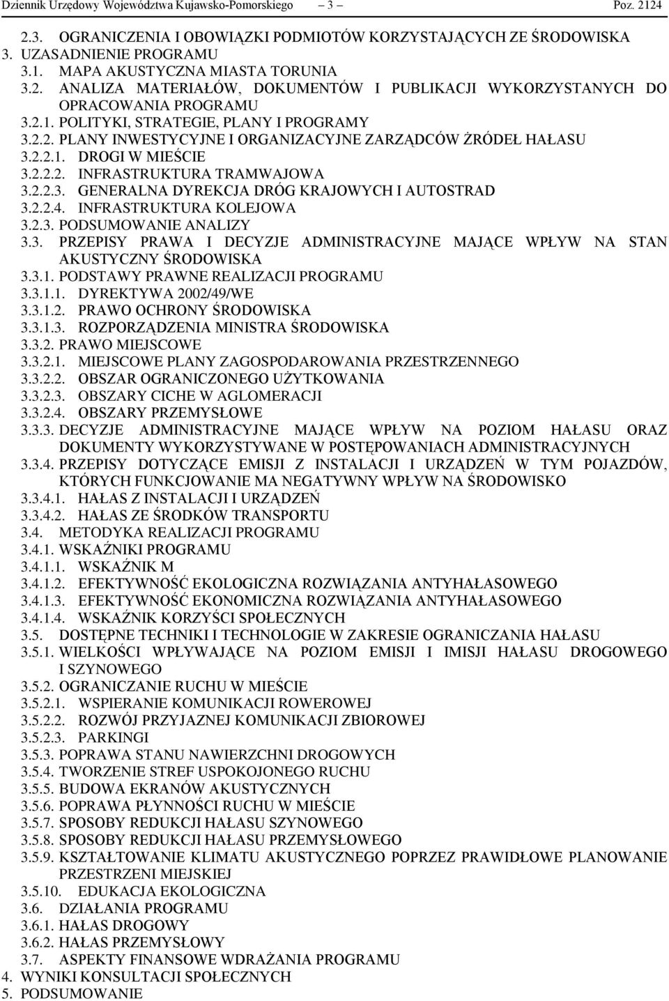 2.2.4. INFRASTRUKTURA KOLEJOWA 3.2.3. PODSUMOWANIE ANALIZY 3.3. PRZEPISY PRAWA I DECYZJE ADMINISTRACYJNE MAJĄCE WPŁYW NA STAN AKUSTYCZNY ŚRODOWISKA 3.3.1. PODSTAWY PRAWNE REALIZACJI PROGRAMU 3.3.1.1. DYREKTYWA 2002/49/WE 3.