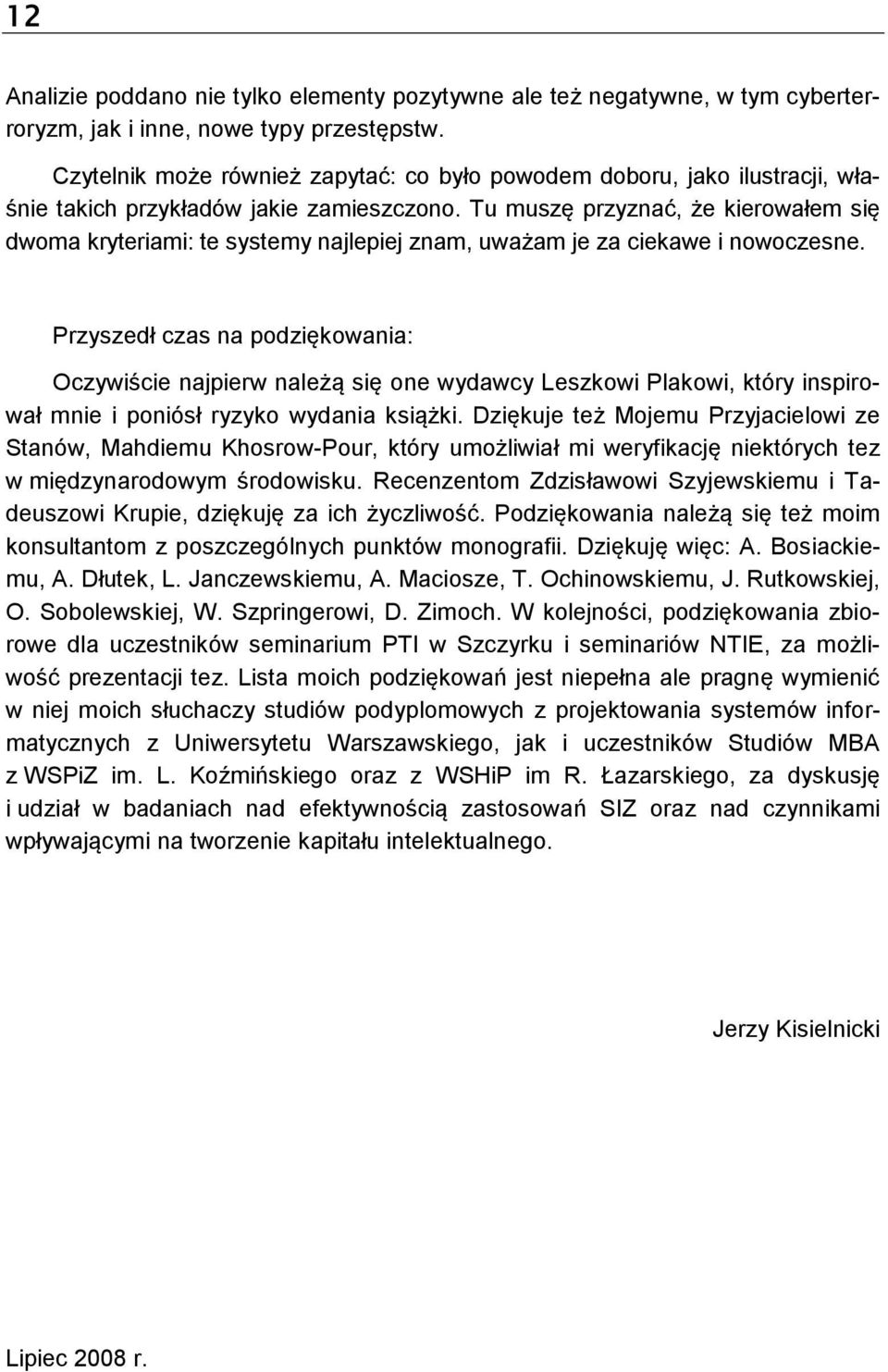 Tu muszę przyznać, że kierowałem się dwoma kryteriami: te systemy najlepiej znam, uważam je za ciekawe i nowoczesne.