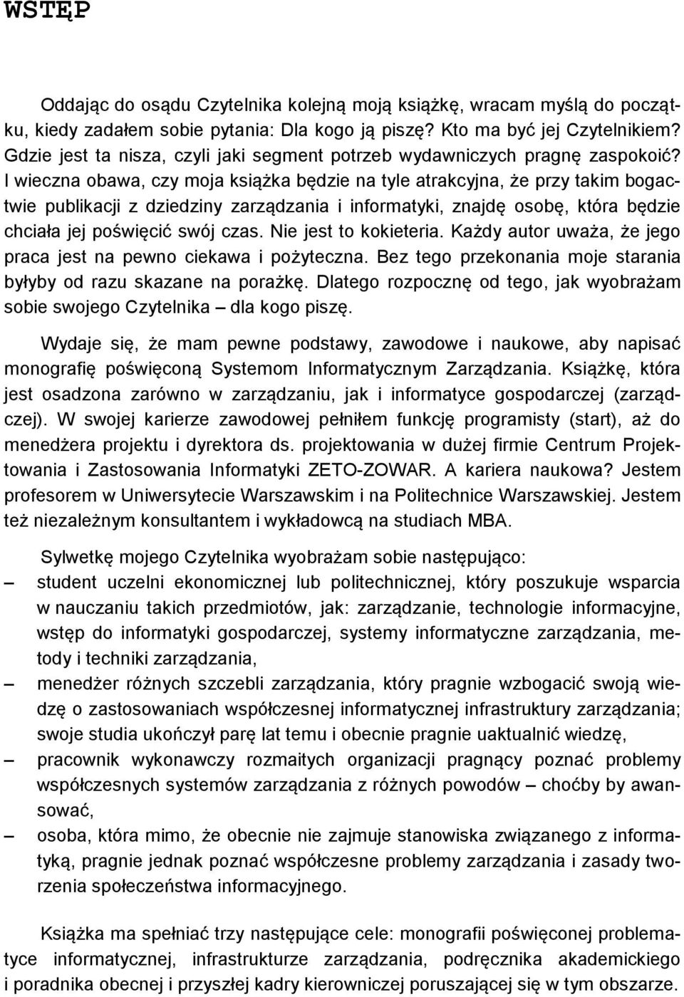 I wieczna obawa, czy moja książka będzie na tyle atrakcyjna, że przy takim bogactwie publikacji z dziedziny zarządzania i informatyki, znajdę osobę, która będzie chciała jej poświęcić swój czas.