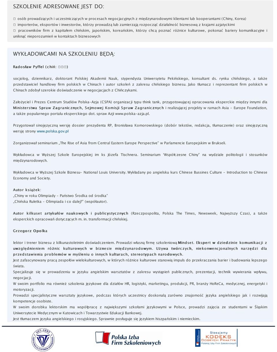 komunikacyjne i uniknąć nieporozumień w kontaktach biznesowych WYKŁADOWCAMI NA SZKOLENIU BĘDĄ: Radosław Pyffel ( c hiń: ) socjolog, dziennikarz, doktorant Polskiej Akademii Nauk, stypendysta