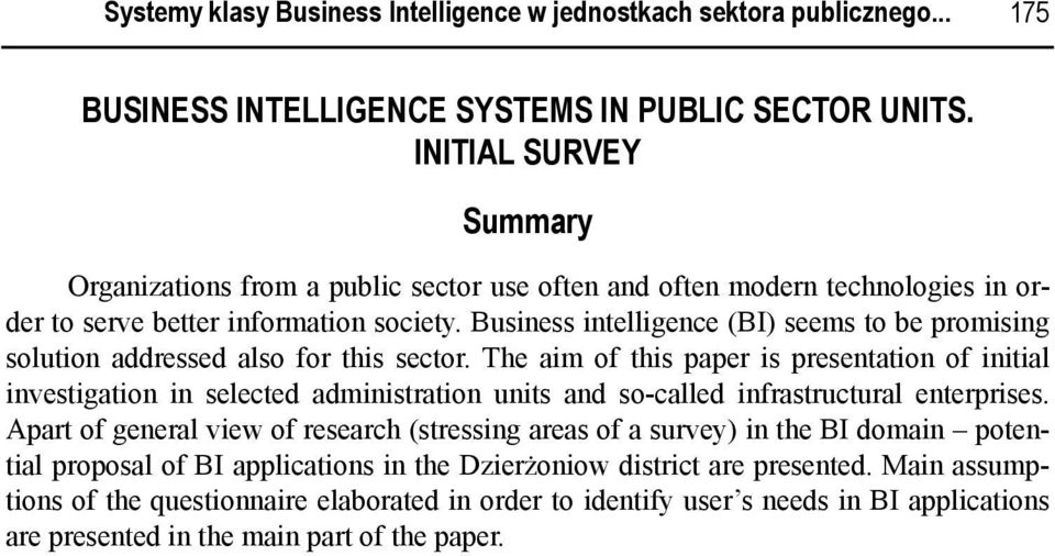 Business intelligence (BI) seems to be promising solution addressed also for this sector.
