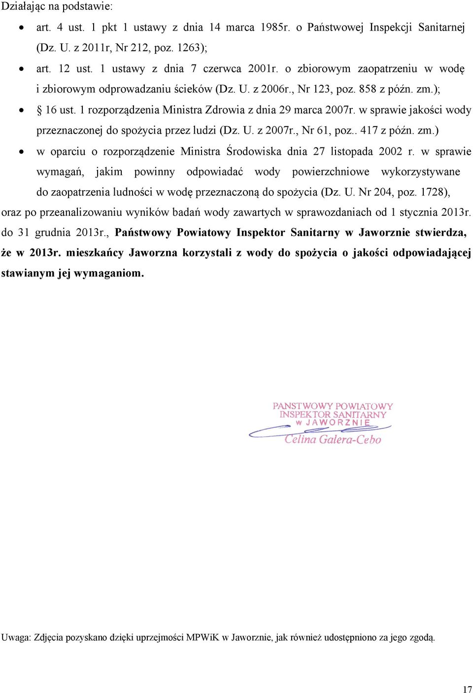 w sprawie jakości wody przeznaczonej do spożycia przez ludzi (Dz. U. z 2007r., Nr 61, poz.. 417 z późn. zm.) w oparciu o rozporządzenie Ministra Środowiska dnia 27 listopada 2002 r.